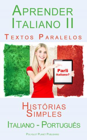 Book cover of Aprender Italiano II - Textos Paralelos - Histórias Simples (Italiano - Português)