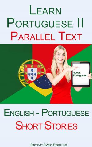 Cover of Learn Portuguese II - Parallel Text - Short Stories (English - Portuguese)