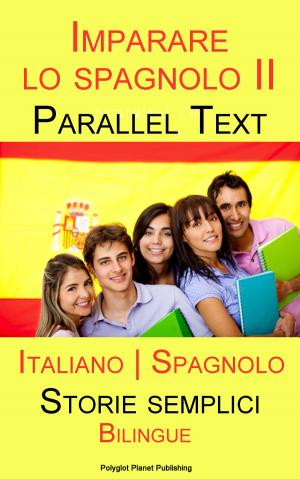 Book cover of Imparare lo spagnolo II - Parallel Text - Storie semplici (Italiano - Spagnolo) Bilingue