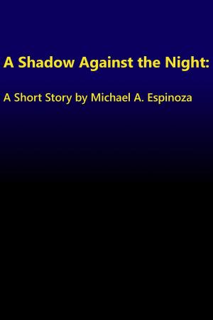 Cover of the book A Shadow Against the Night by Stepan Chapman