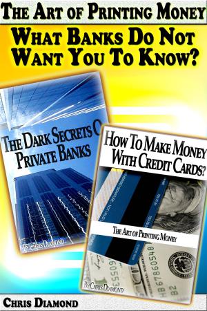 Cover of the book The Art of Printing Money: What Banks Do Not Want You To Know? by Susan Wild