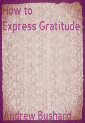 Cover of the book How to Express Gratitude by Andrew Bushard