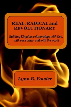 Book cover of Real, Radical And Revolutionary: Building Kingdom Relationships With God, With Each Other And With The World