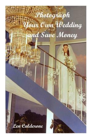 Cover of the book Photograph Your Own Wedding and Save Money by Michael Gowin