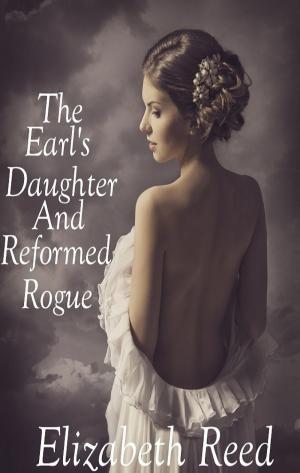 Cover of the book The Earl’s Daughter and the Reformed Rogue by Vanessa  E. Silver
