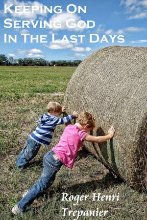 Book cover of Keeping On Serving God In The Last Days