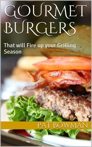 Cover of the book Gourmet Burgers That will Fire up your Grilling Season by Michelle Spencer