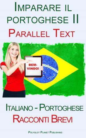 Cover of Imparare il portoghese II - Parallel Text - Racconti Brevi (Italiano - Portoghese)