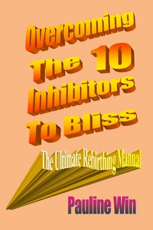 Cover of the book Overcoming The 10 Inhibitors To Bliss by Sam Hansen