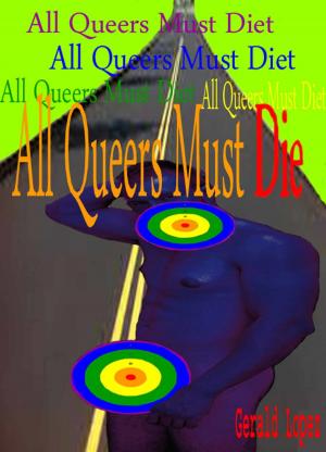 Cover of the book All Queers Must Die by Gerald Lopez