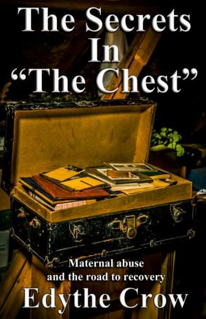 Cover of the book The Secrets in "The Chest": Maternal Abuse and the Road to Recovery by Alexandra Levin
