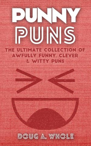 Book cover of Punny Puns: The Ultimate Collection Of Awfully Funny, Clever & Witty Puns