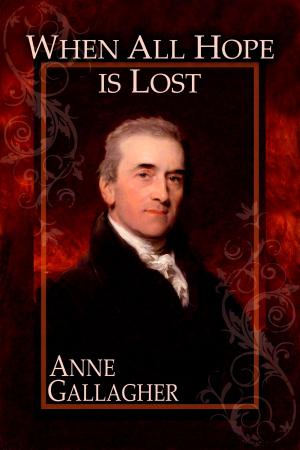 Cover of the book When All Hope Is Lost (The Reluctant Grooms Volume IX) by Anne Gallagher