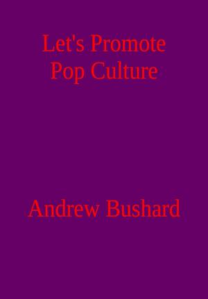 Cover of the book Let’s Promote Pop Culture by Andrew Bushard