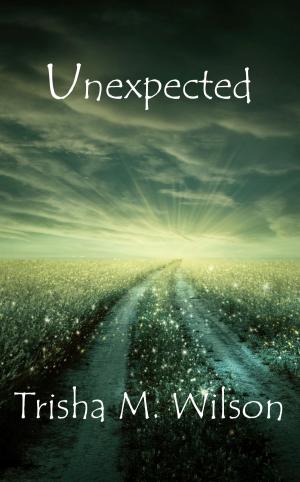 Cover of the book Unexpected by Trisha M. Wilson