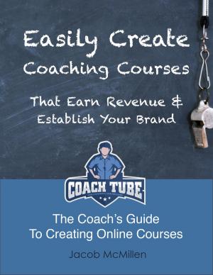 Cover of the book Easily Create Coaching Courses That Earn Revenue And Establish Your Brand by Recursos para Pymes
