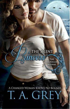 Cover of the book The Silent Princess - Book #2 (The MacKellen Alphas series) by T. A. Grey