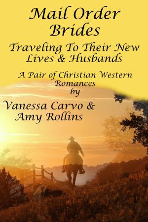 Cover of Mail Order Brides: Traveling To Their New Lives & Husbands (A Pair of Christian Western Romances)