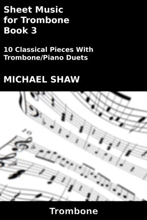 Cover of the book Sheet Music for Trombone: Book 3 by Michael Shaw