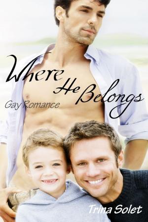 Cover of the book Where He Belongs: Gay Romance by Trina Solet