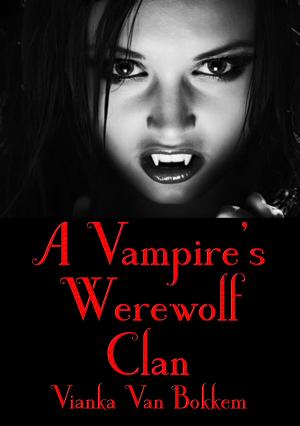Cover of the book A Vampire Werewolf Clan by Vianka Van Bokkem