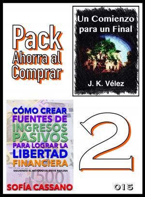 Cover of the book Pack Ahorra al Comprar 2: nº 015: Cómo crear fuentes de ingresos pasivos para lograr la libertad financiera & Un Comienzo para un Final by Elena Larreal, Berto Pedrosa, J. K. Vélez