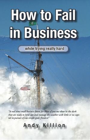 Cover of the book How to Fail in Business, while trying really hard by Andre Miller