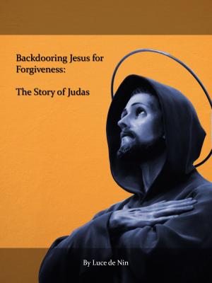 Cover of the book Backdooring Jesus for Forgiveness: The Story of Judas by Charlotte Vannora