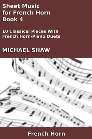 Cover of the book Sheet Music for French Horn: Book 4 by Andrea Olmstead