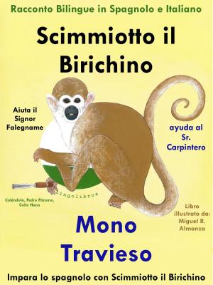 Book cover of Racconto Bilingue in Spagnolo e Italiano: Scimmiotto il Birichino Aiuta il Signor Falegname - Mono Travieso ayuda al Sr. Carpintero