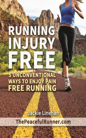 Cover of Running Injury Free: 5 Unconventional Ways to Enjoy Pain Free Running