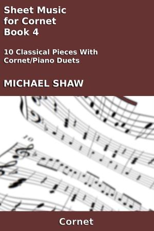 Cover of the book Sheet Music for Cornet: Book 4 by Michael Shaw