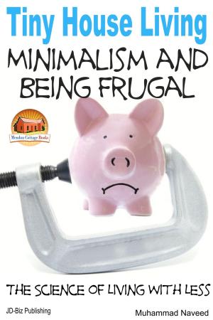 Cover of the book Tiny House Living: Minimalism and Being Frugal by Danielle Mitchell, Erlinda P. Baguio