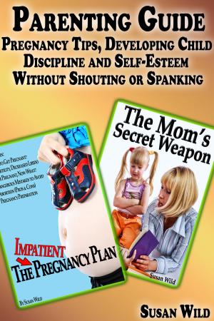 Cover of the book Parenting Guide: Pregnancy Tips, Developing Child Discipline and Self-Esteem Without Shouting or Spanking by Katherine McLaren