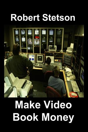 Cover of the book Make Video Book Money by Robert Stetson