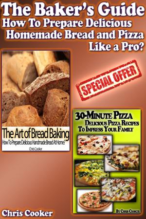 Cover of the book The Baker's Guide: How To Prepare Delicious Homemade Bread and Pizza Like a Pro? by Chris Diamond