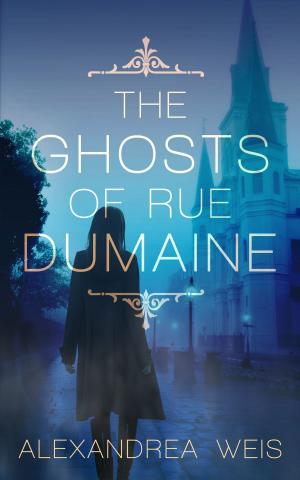 Cover of the book The Ghosts of Rue Dumaine by Alexandrea Weis