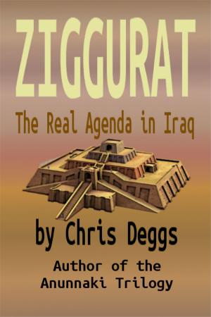 Cover of the book Ziggurat: The Real Agenda In Iraq by Chris Deggs