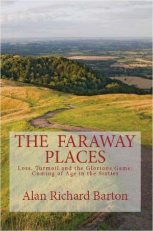 Cover of The Faraway Places: Loss, Turmoil and the Glorious Game: Coming of Age in the Sixties
