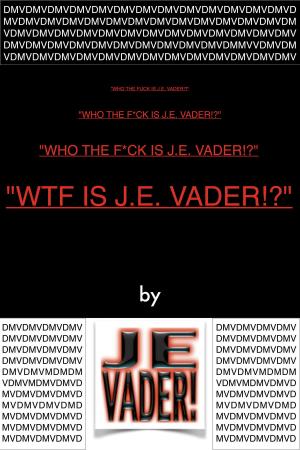 Cover of the book "WTF Is J.E. Vader!?" by Dan Mazur