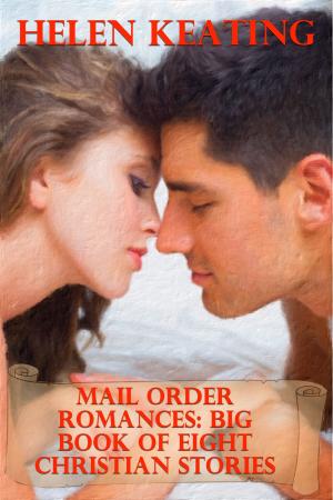 Cover of the book Mail Order Romances: Big Book Of Eight Christian Stories by Helen Keating