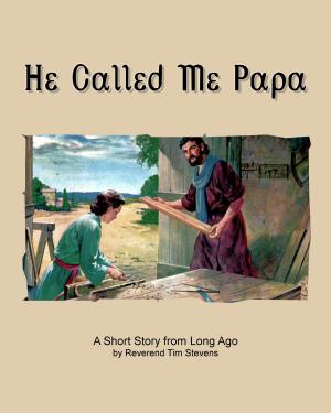 Cover of He Called Me Papa by Rev. Tim Stevens, Rev. Tim Stevens