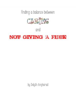 bigCover of the book Finding a balance between Caring and Not Giving a Fuck by 