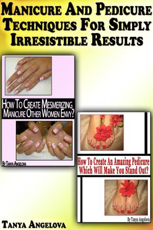 Cover of the book Manicure and Pedicure Techniques For Simply Irresistible Results by Greg Norton