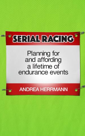 Book cover of Serial Racing: Planning For And Affording A Lifetime Of Endurance Events