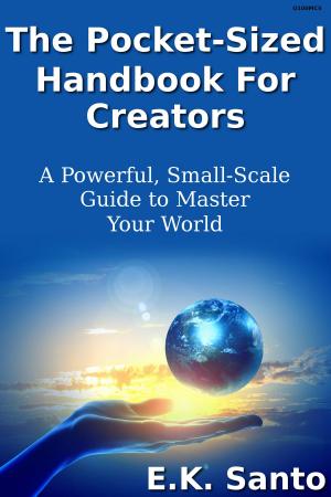 bigCover of the book The Pocket-Sized Handbook For Creators...A Powerful, Small-Scale Guide to Master Your World by 