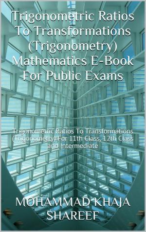 Cover of the book Trigonometric Ratios to Transformations (Trigonometry) Mathematics E-Book For Public Exams by The Total Group LLC