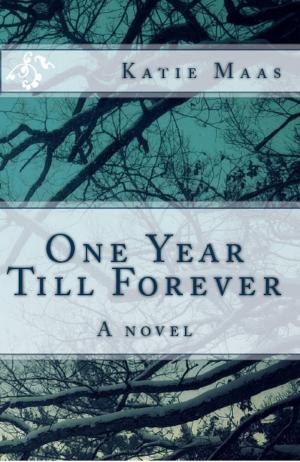 Cover of One Year Till Forever by Katie Maas, Katie Maas