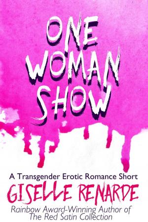 Cover of the book One Woman Show: A Transgender Erotic Romance Short by Giselle Renarde