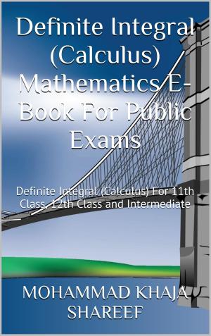 Cover of the book Definite Integral (Calculus) Mathematics E-Book For Public Exams by Mohmmad Khaja Shareef